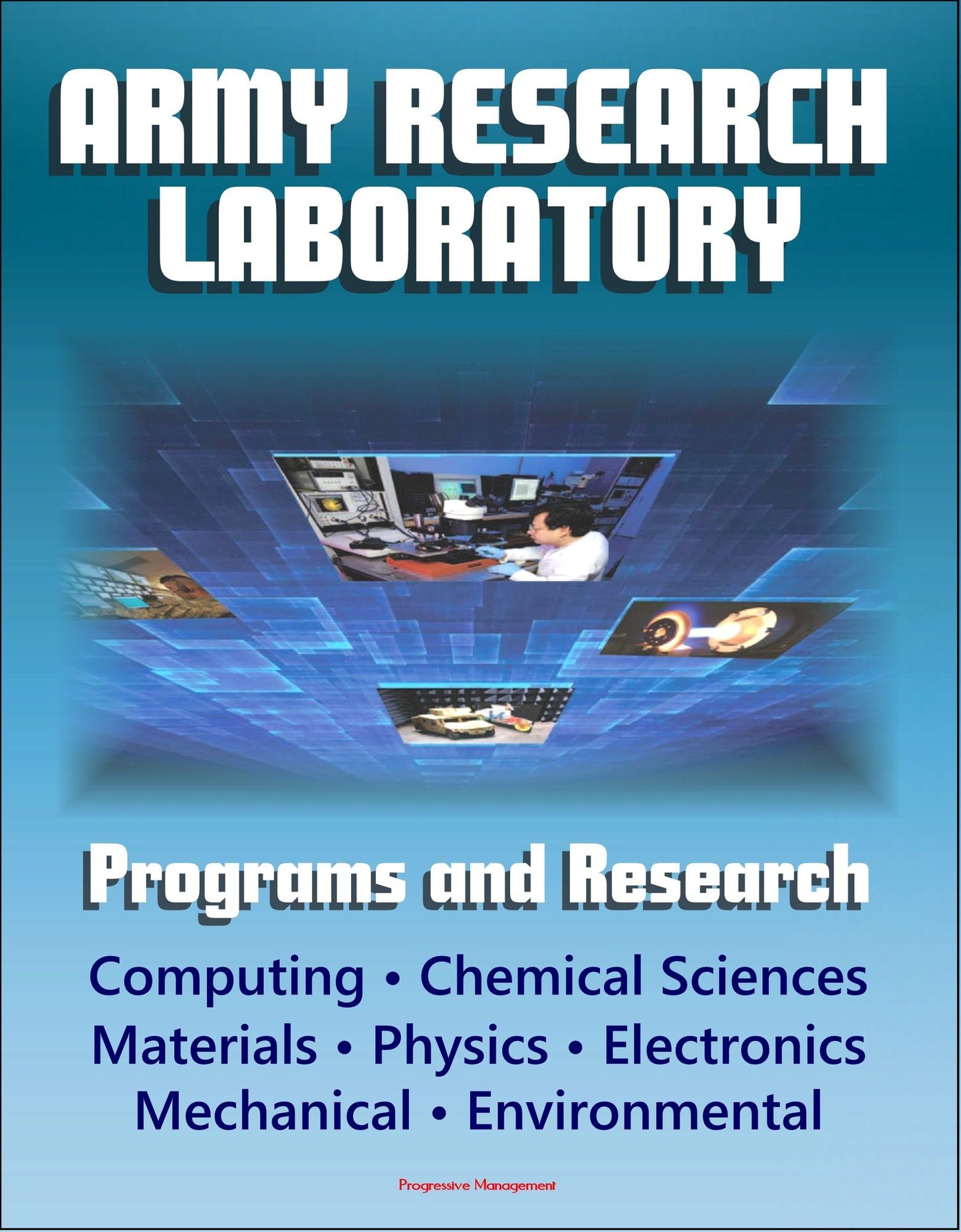 Army Research Laboratory (ARL) Programs and Research: Computing, Chemical Sciences, Life Sciences, Materials, Mathematics, Physics, Electronics, Mechanical Science, Environmental Sciences