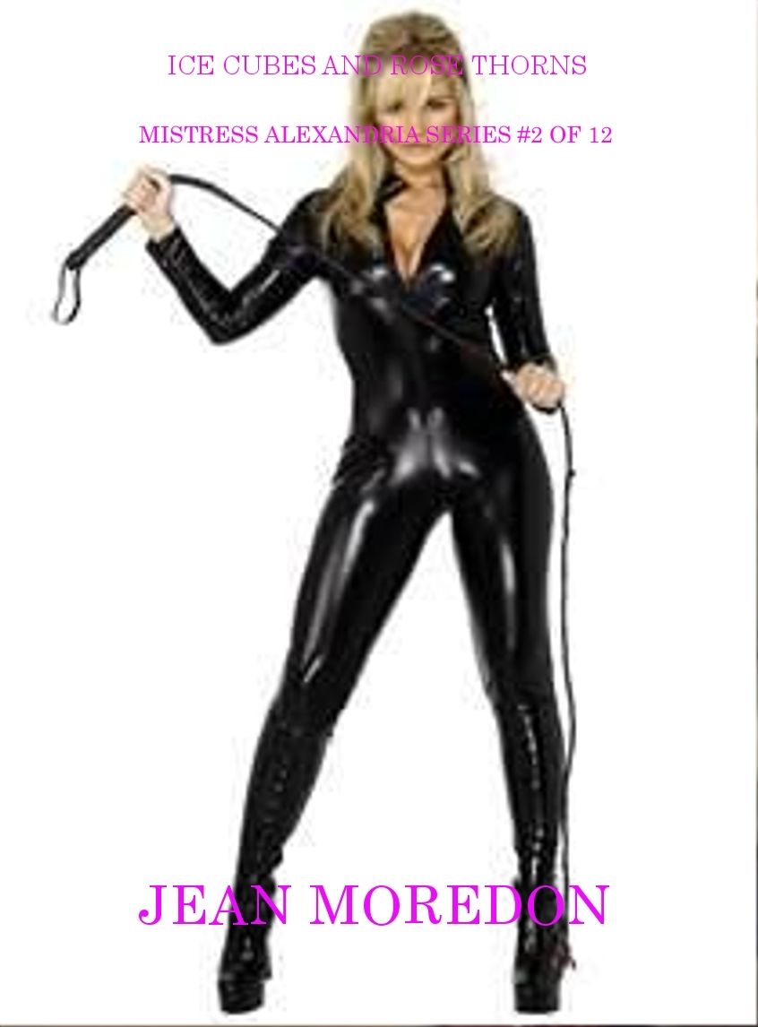 Mistress Alexandria Series #2 of 12: Ice Cubes and Rose Thorns