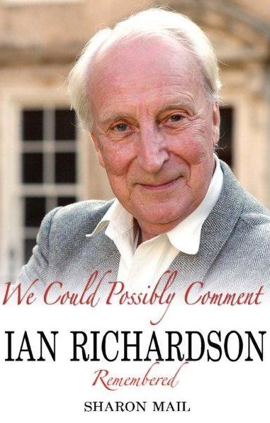We Could Possibly Comment: Ian Richardson Remembered