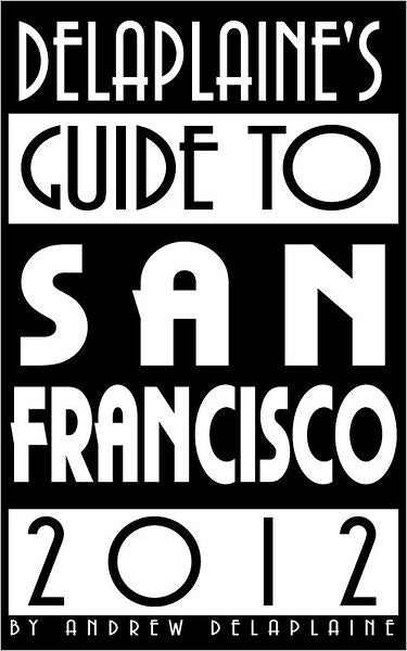 Delaplaine's 2012 Guide to San Francisco