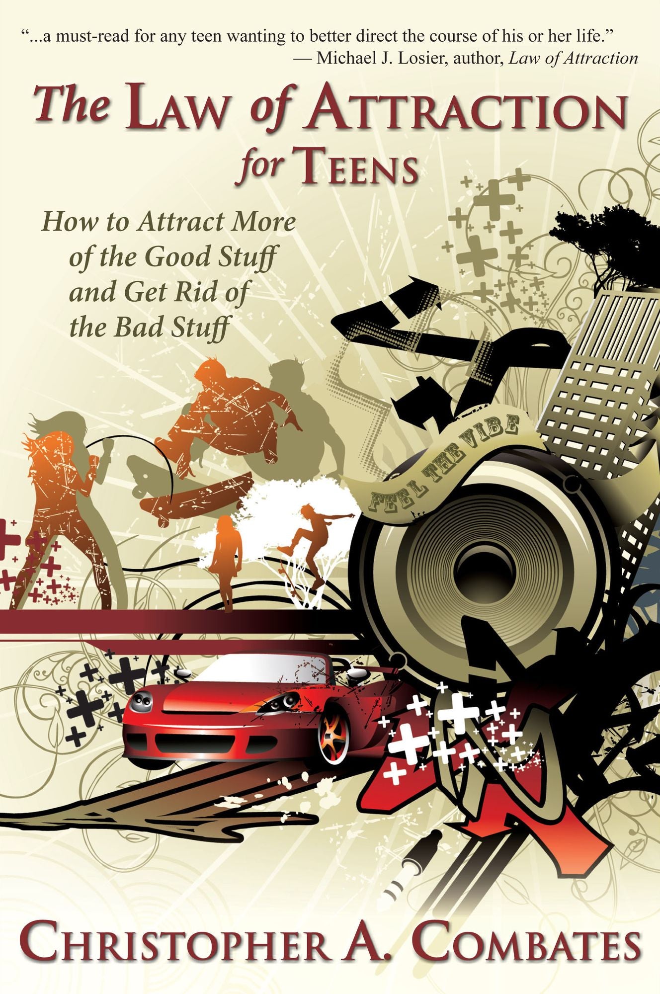 The Law of Attraction for Teens: How to Attract More of the Good Stuff and Get Rid of the Bad Stuff
