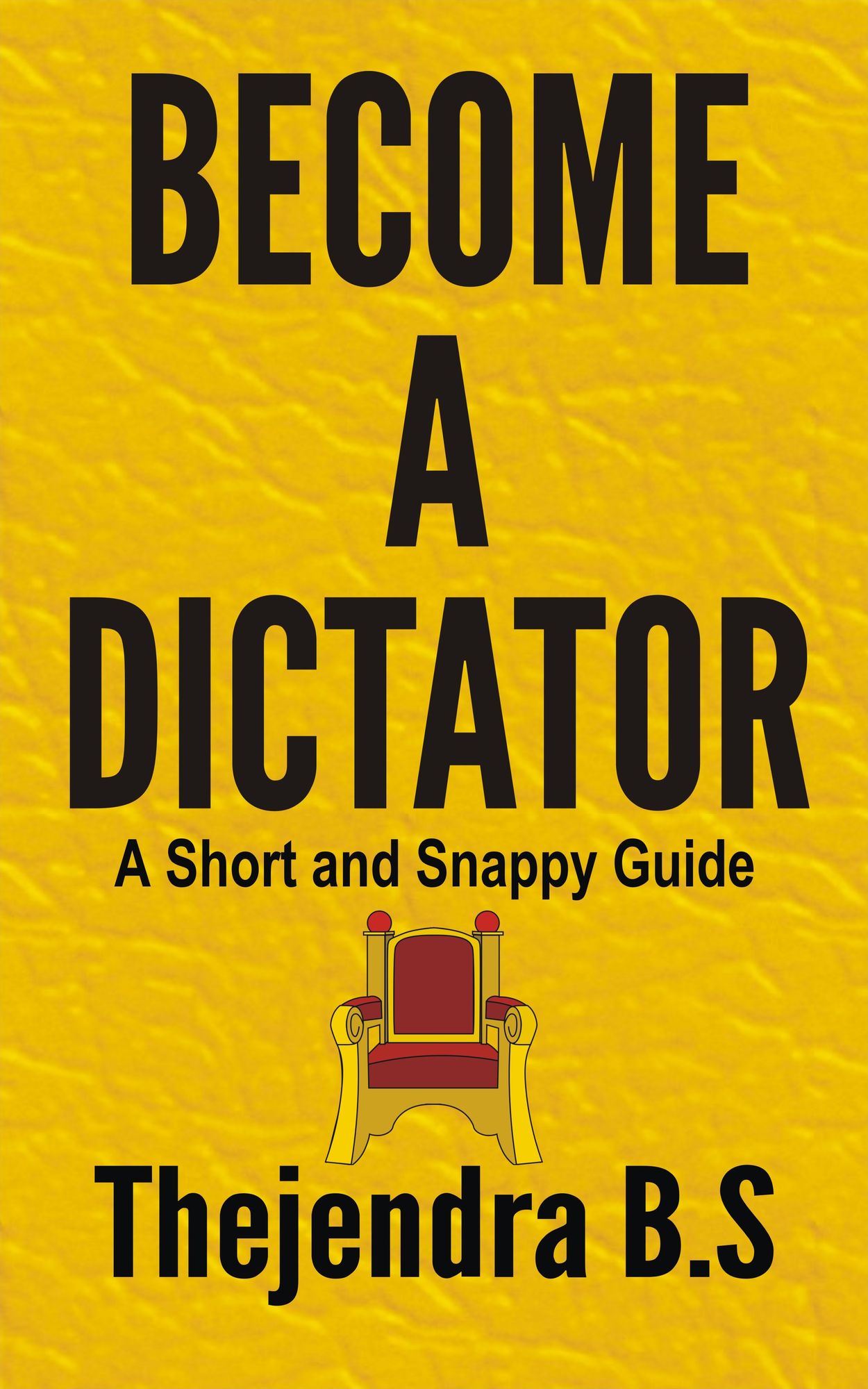 Become a Dictator: A Short and Snappy Guide
