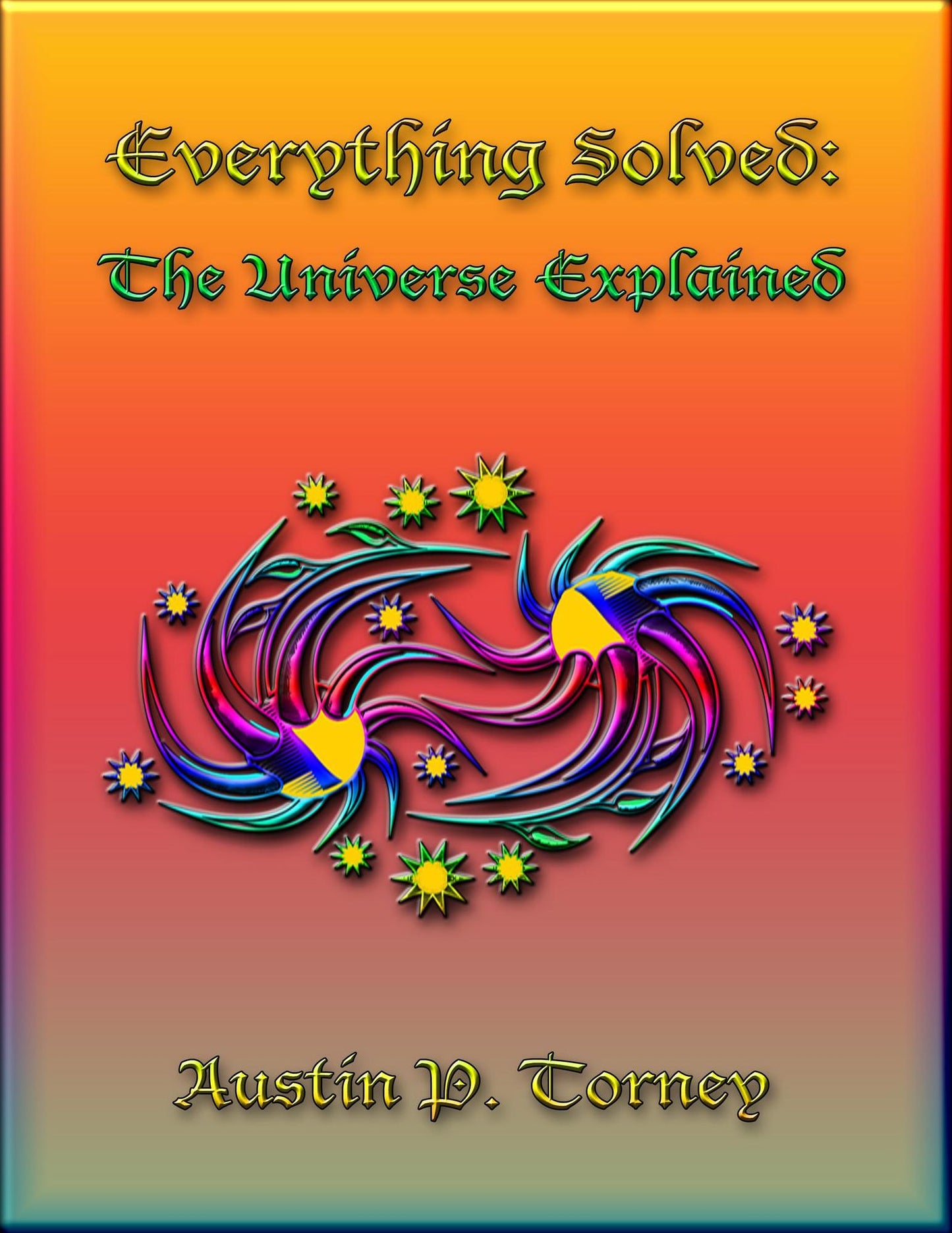 Everything Solved: The Universe Explained