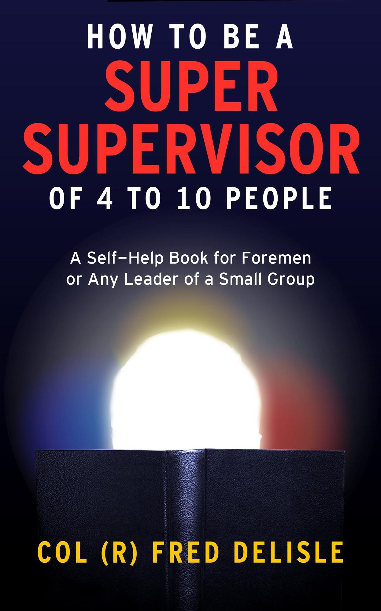How To Be A Super Front Line Supervisor of 4 to 10 Human Beings