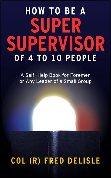 How To Be A Super Front Line Supervisor of 4 to 10 Human Beings
