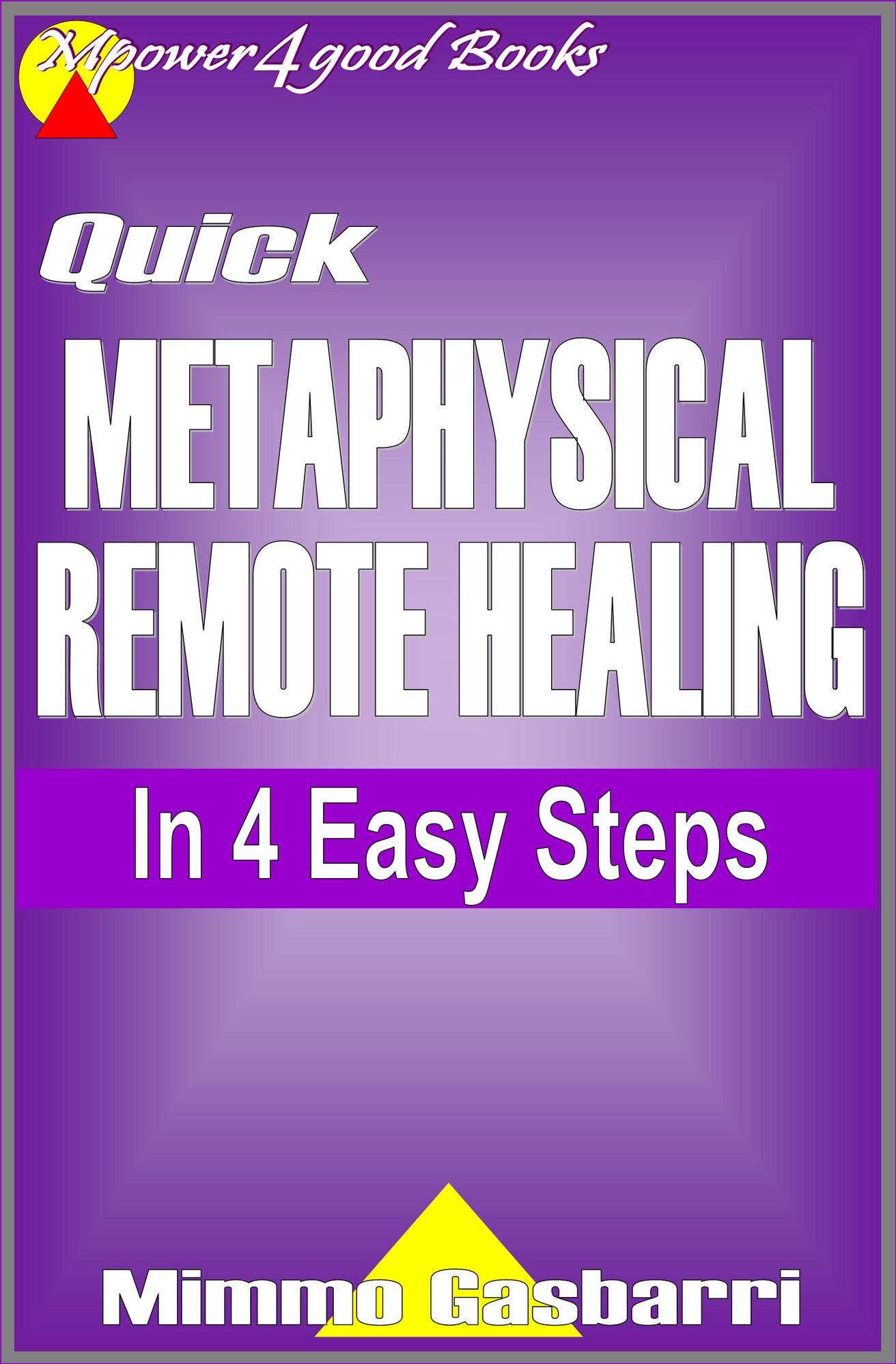 Quick Metaphysical Remote Healing: In 4 Easy Steps