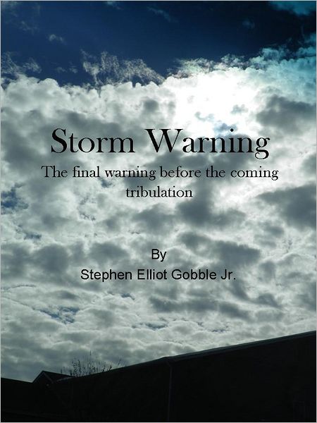 Storm Warning: The Final Warning before the Coming Tribulation