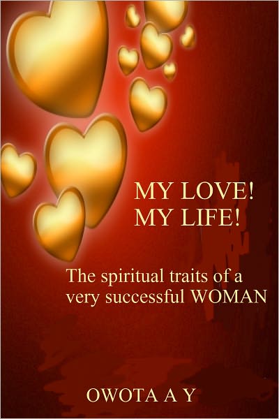 My Love! My Life! 'The spiritual traits of a very successful woman'