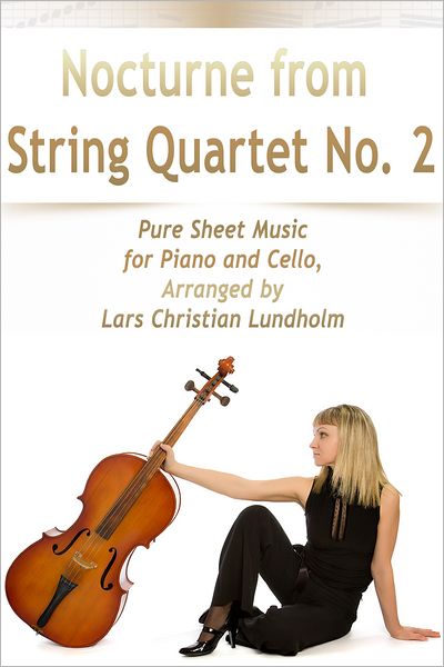 Nocturne from String Quartet No. 2 Pure Sheet Music for Piano and Cello, Arranged by Lars Christian Lundholm
