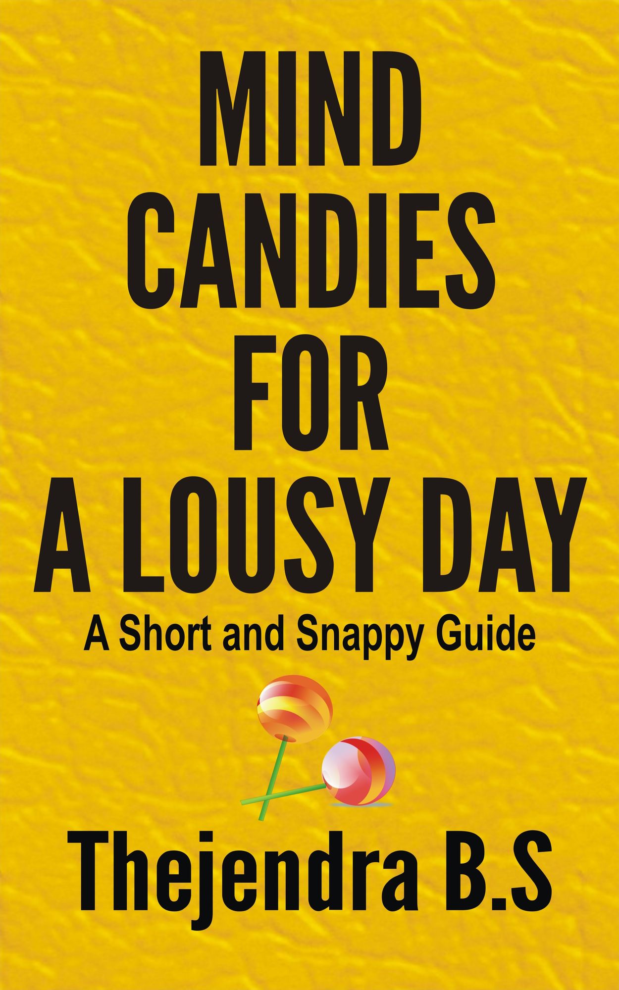 Mind Candies for a Lousy Day: A Short and Snappy Guide