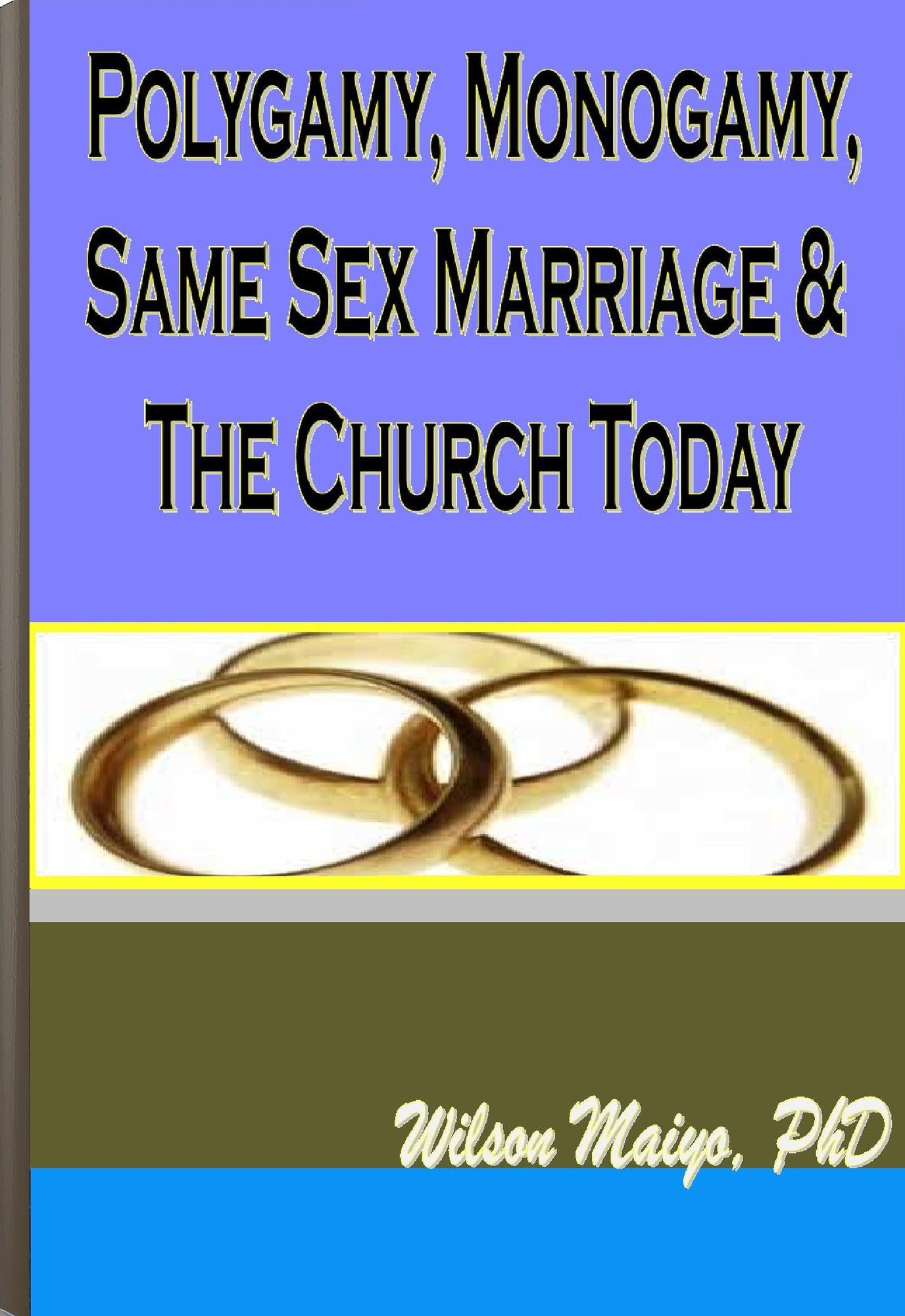 Polygamy, Monogamy, Same Sex Marriage & The Church Today