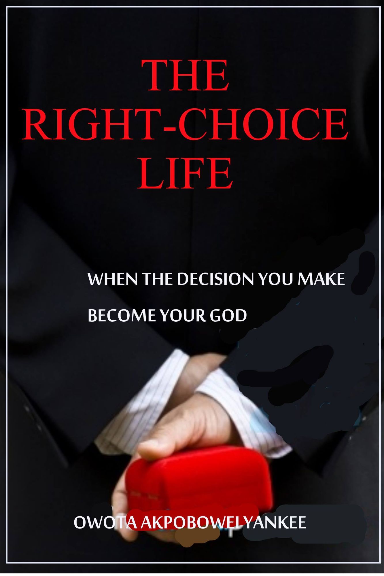 The Right-Choice Life 'When the decisions you make becomes your God'