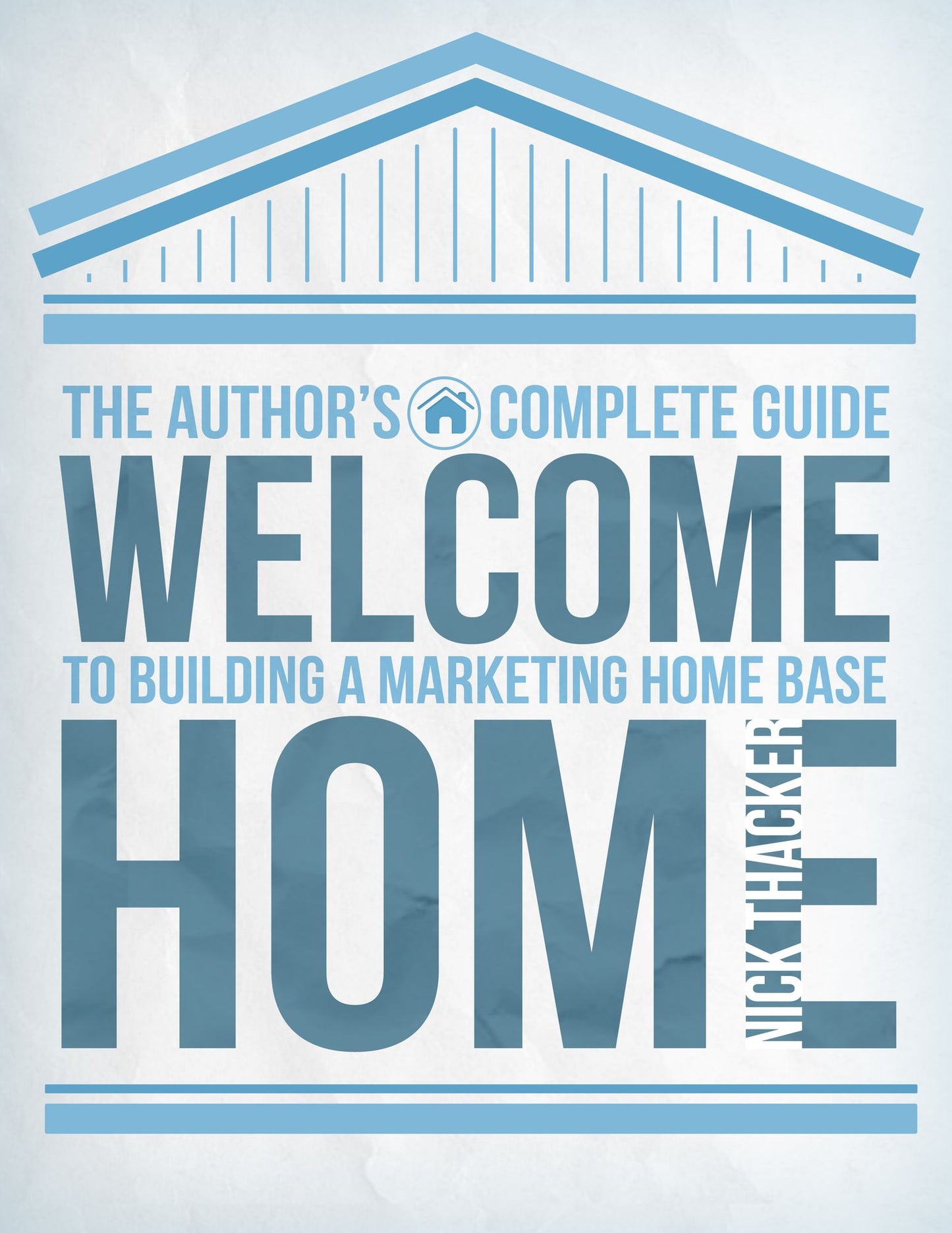 Welcome Home: The Author's Guide to Building A Marketing Home Base