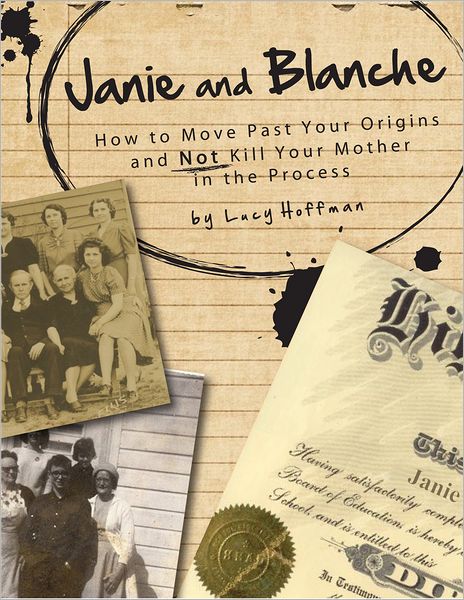 Janie & Blanche: or How To Move Past Your Origins and Not Kill Your Mother in the Process