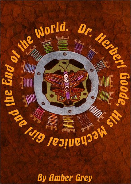 Dr. Herbert Goode, His Mechanical Girl and the End of the World