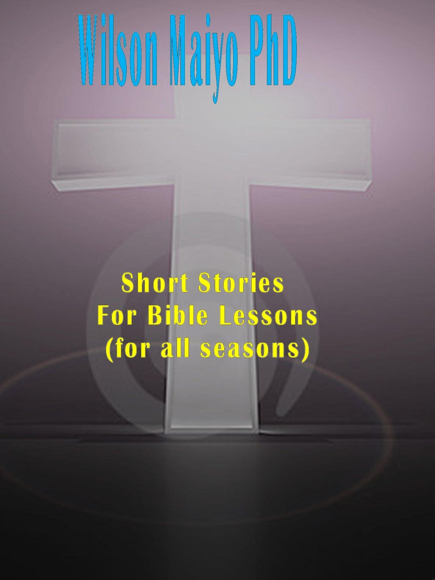 Short Stories For Bible Lessons (For All Seasons)