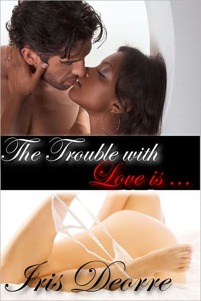 The Trouble with Love is...