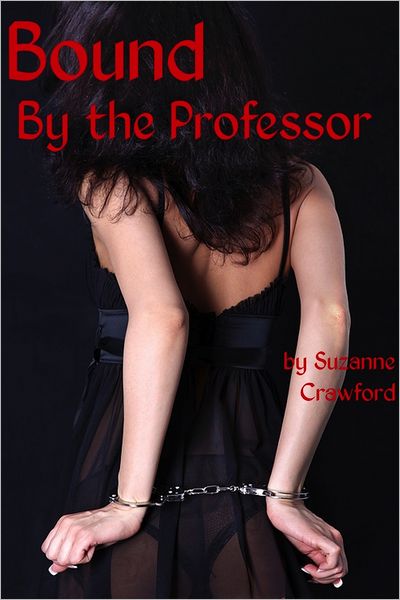 Bound by The Professor (A BDSM Tale)