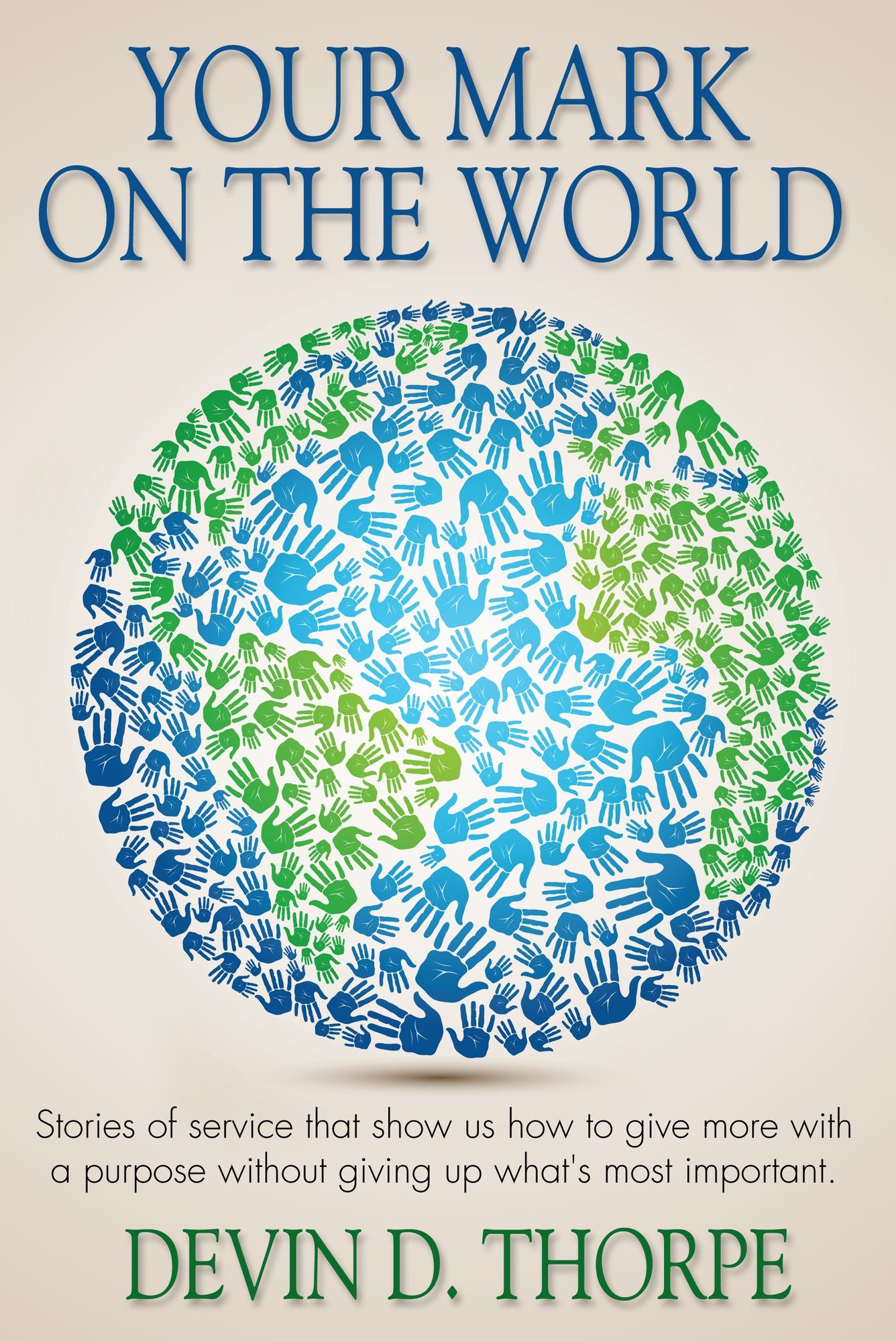 Your Mark On The World, Stories of service that show us how to give more with a purpose without giving up what's most important.