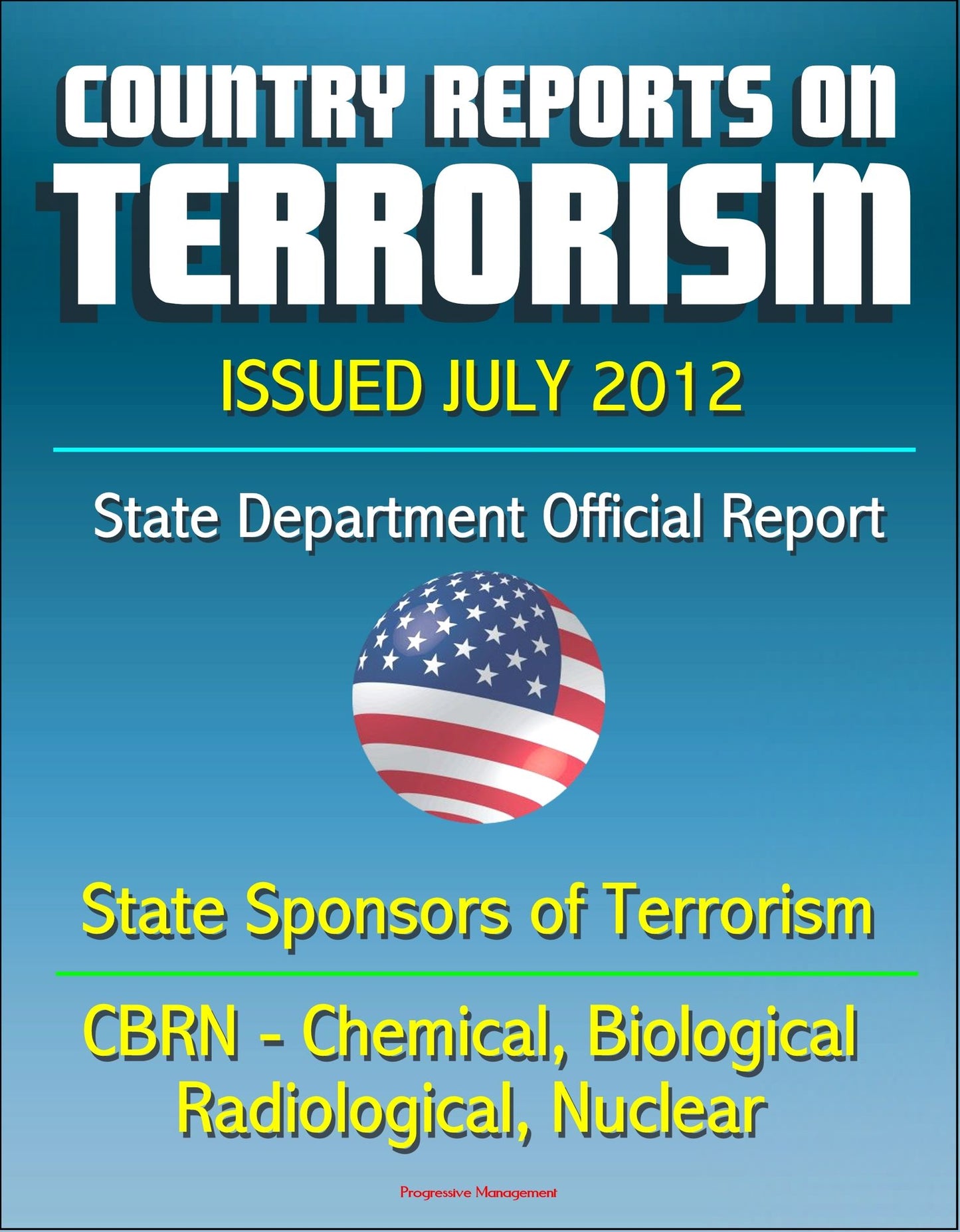 Country Reports on Terrorism 2011 - State Sponsors of Terrorism, CBRN Terrorism (Chemical, Biological, Radiological, Nuclear), Terrorist Organizations, Al-Qa'ida (AQ) - Issued July 2012
