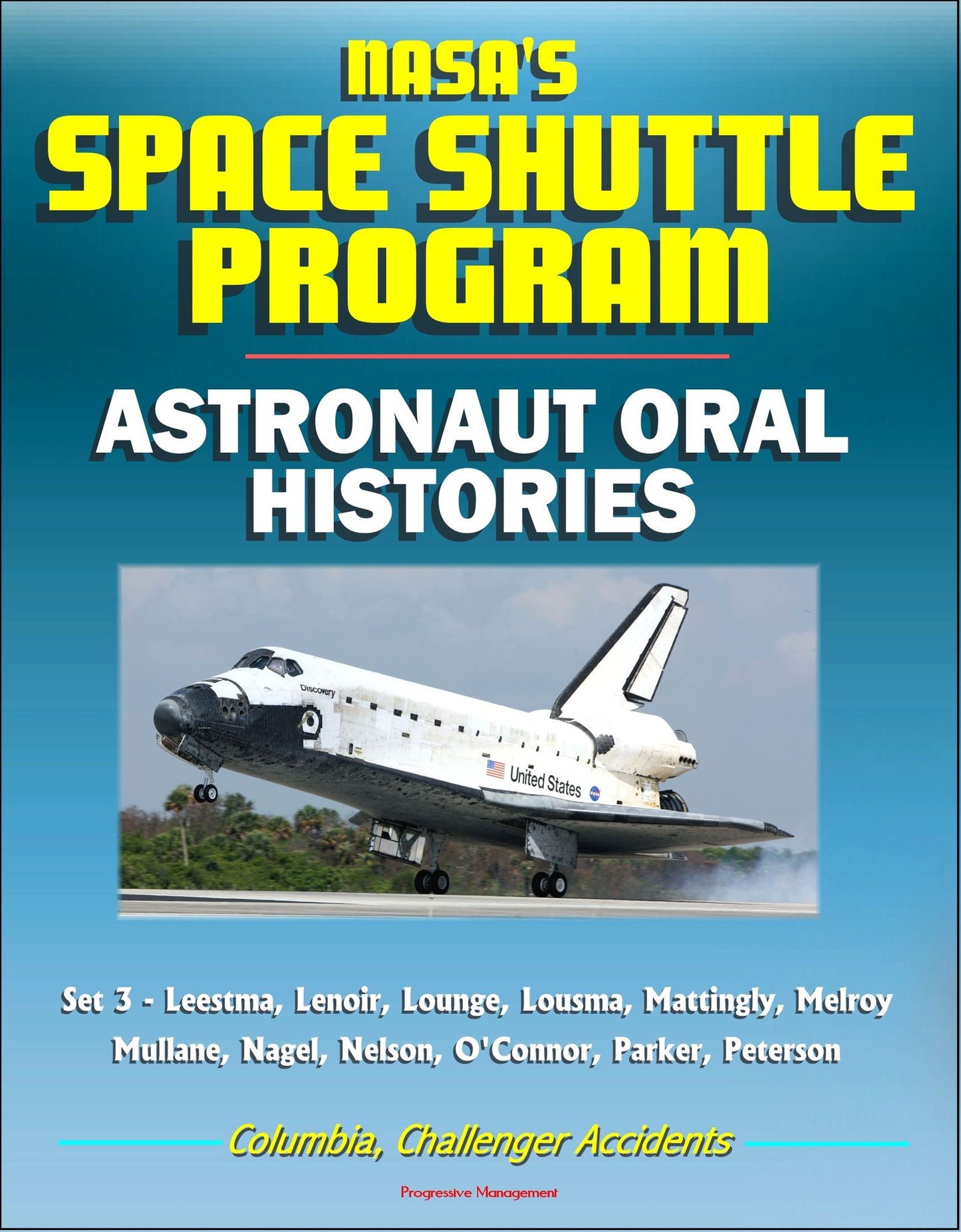 NASA's Space Shuttle Program: Astronaut Oral Histories (Set 3) - Leestma, Lenoir, Lounge, Lousma, Mattingly, Melroy, Mullane, Nagel, Nelson, O'Connor, Parker, Peterson - Columbia, Challenger Accidents