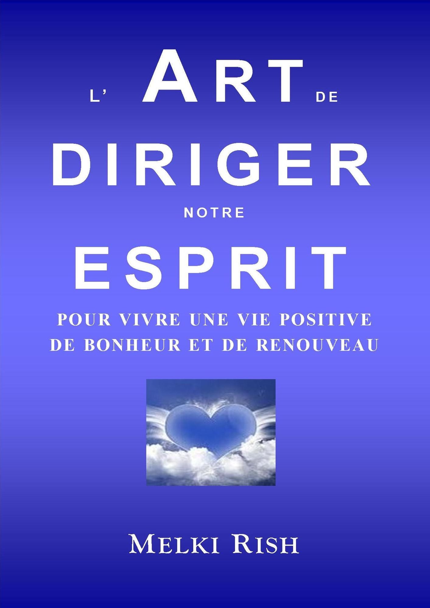 L'Art de Diriger notre Esprit Pour Vivre Une Vie Positive De Bonheur et de Renouveau