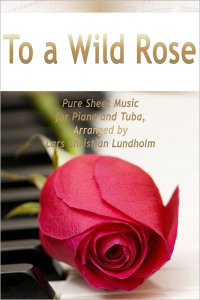 To a Wild Rose Pure Sheet Music for Piano and Tuba, Arranged by Lars Christian Lundholm