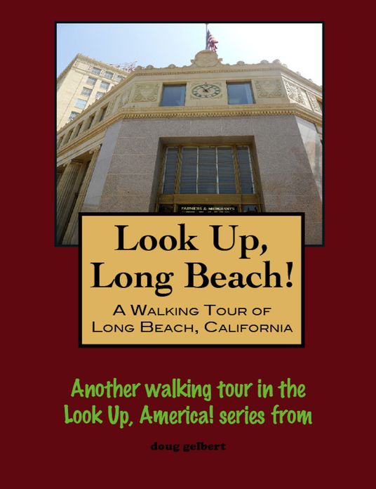 Look Up, Long Beach! A Walking Tour of Long Beach, California