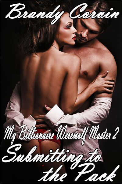 Submitting to the Pack (My Billionaire Werewolf Master 2, Paranormal BDSM Menage Erotica)