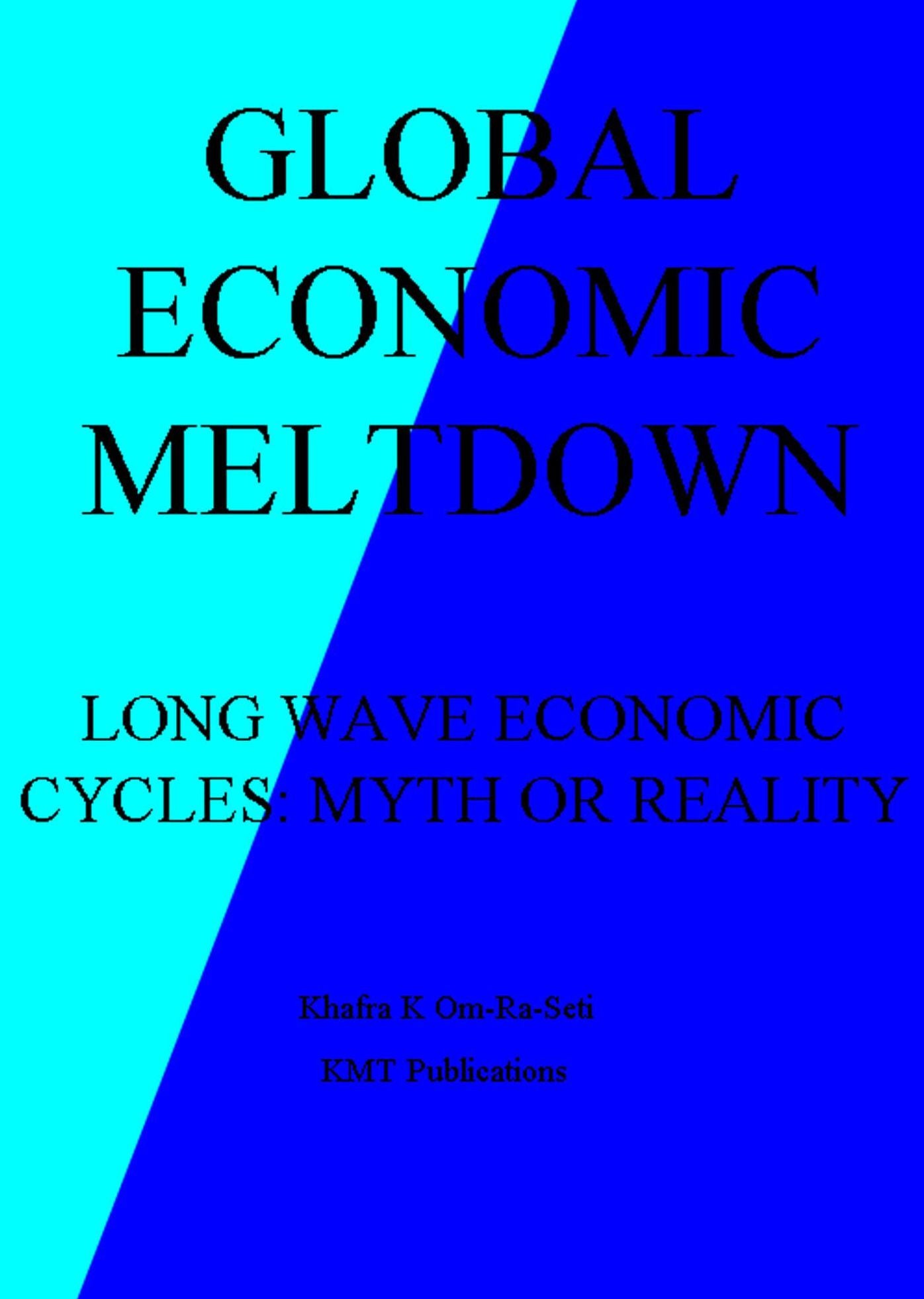 Global Economic Meltdown: Long-Wave Economic Cycles: Myth or Reality