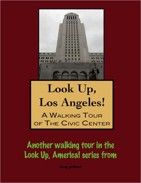 Look Up, Los Angeles! A Walking Tour of The Civic Center