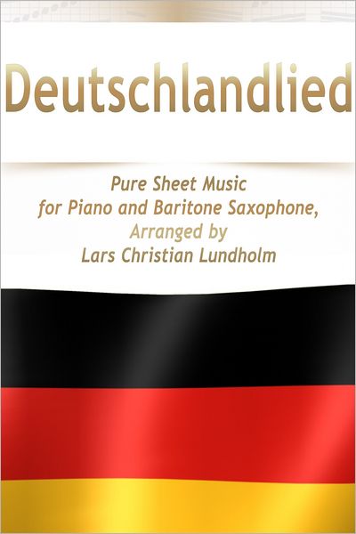 Deutschlandlied Pure Sheet Music for Piano and Baritone Saxophone, Arranged by Lars Christian Lundholm