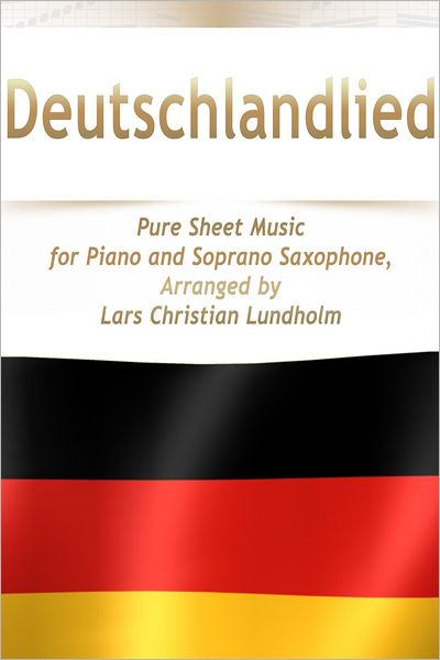 Deutschlandlied Pure Sheet Music for Piano and Soprano Saxophone, Arranged by Lars Christian Lundholm