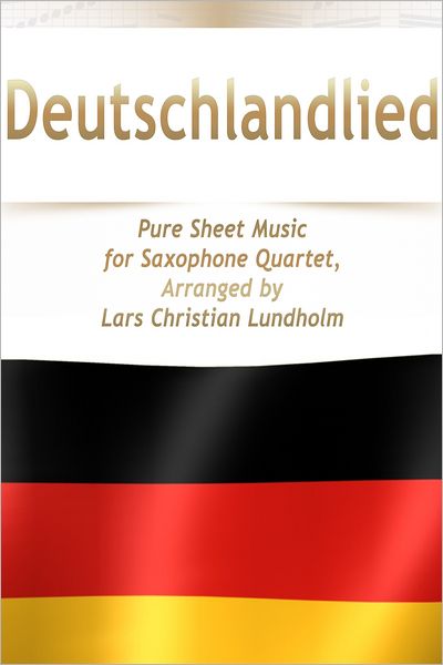 Deutschlandlied Pure Sheet Music for Saxophone Quartet, Arranged by Lars Christian Lundholm