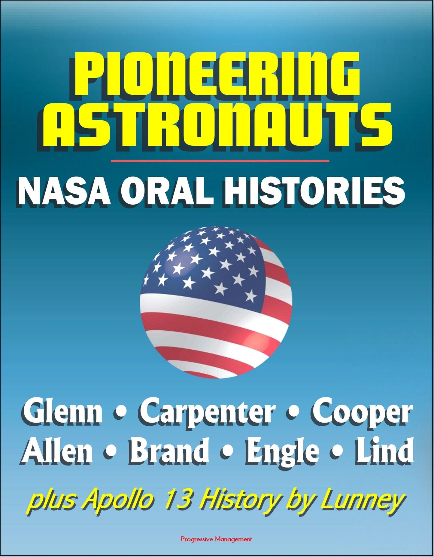 Pioneering Astronauts, NASA Oral Histories: Glenn, Carpenter, Cooper, Allen, Brand, Engle, Lind, plus Apollo 13 History by Lunney