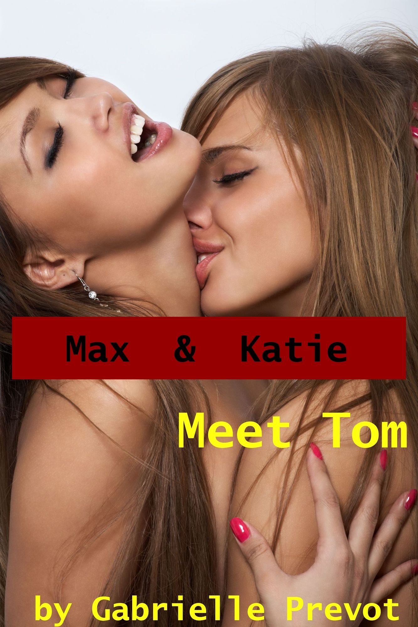 Max and Katie Meet Tom: Lesbian Hardcore Erotica