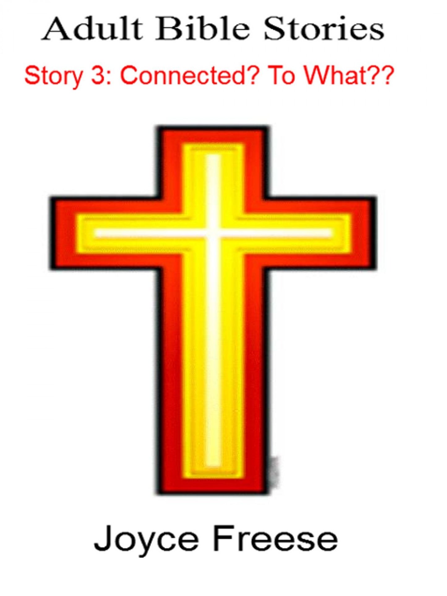 Adult Bible Stories: Story 3: Connected? To What??
