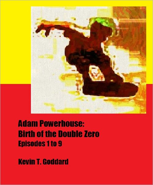 Adam Powerhouse: Birth of the Double Zero (Episodes 1 to 9)