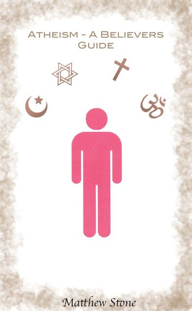 Atheism: A Believers Guide