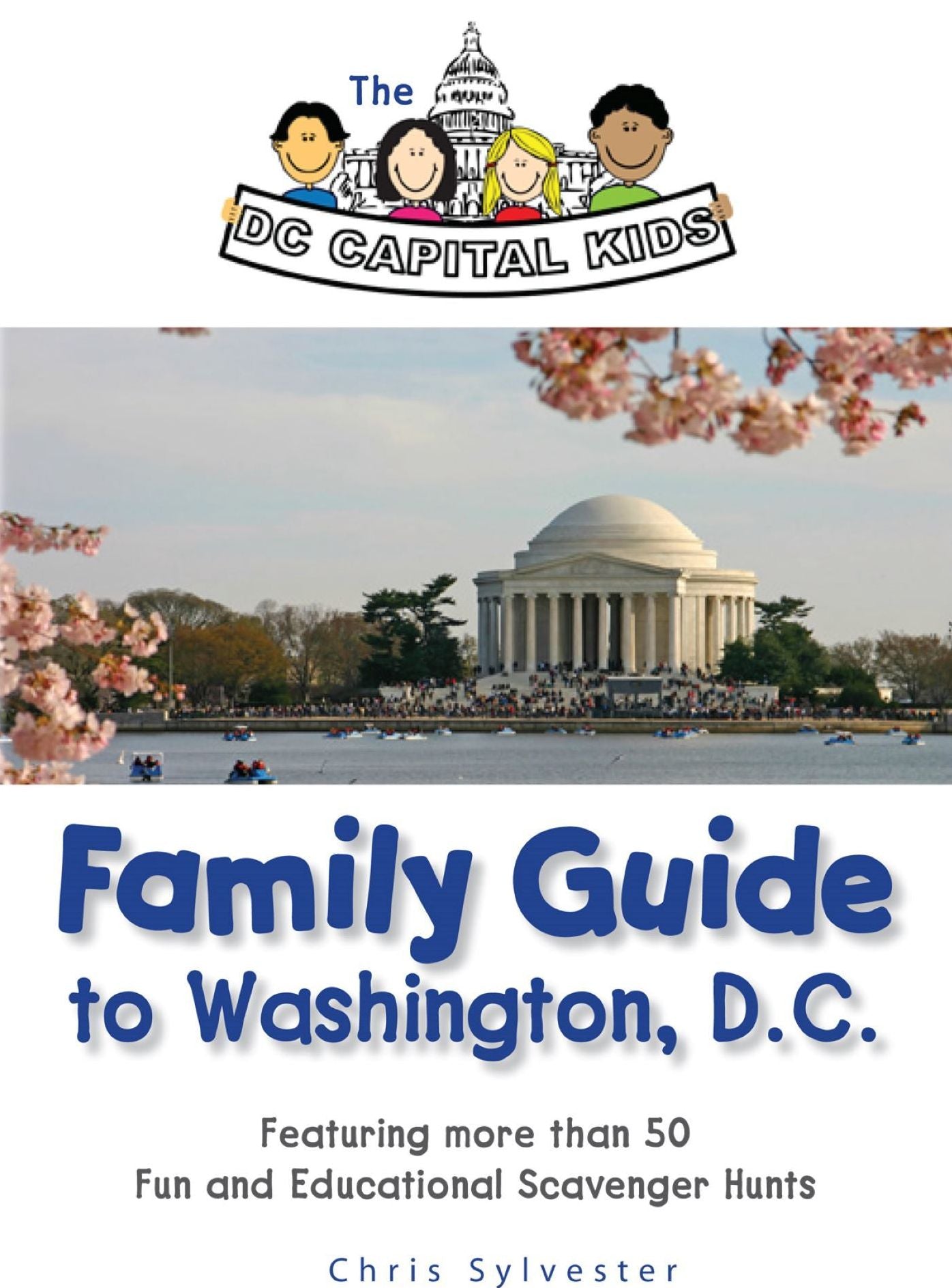 The DC Capital Kids Family Guide to Washington, D.C: Featuring more than 50 Fun and Educational Scavenger Hunts