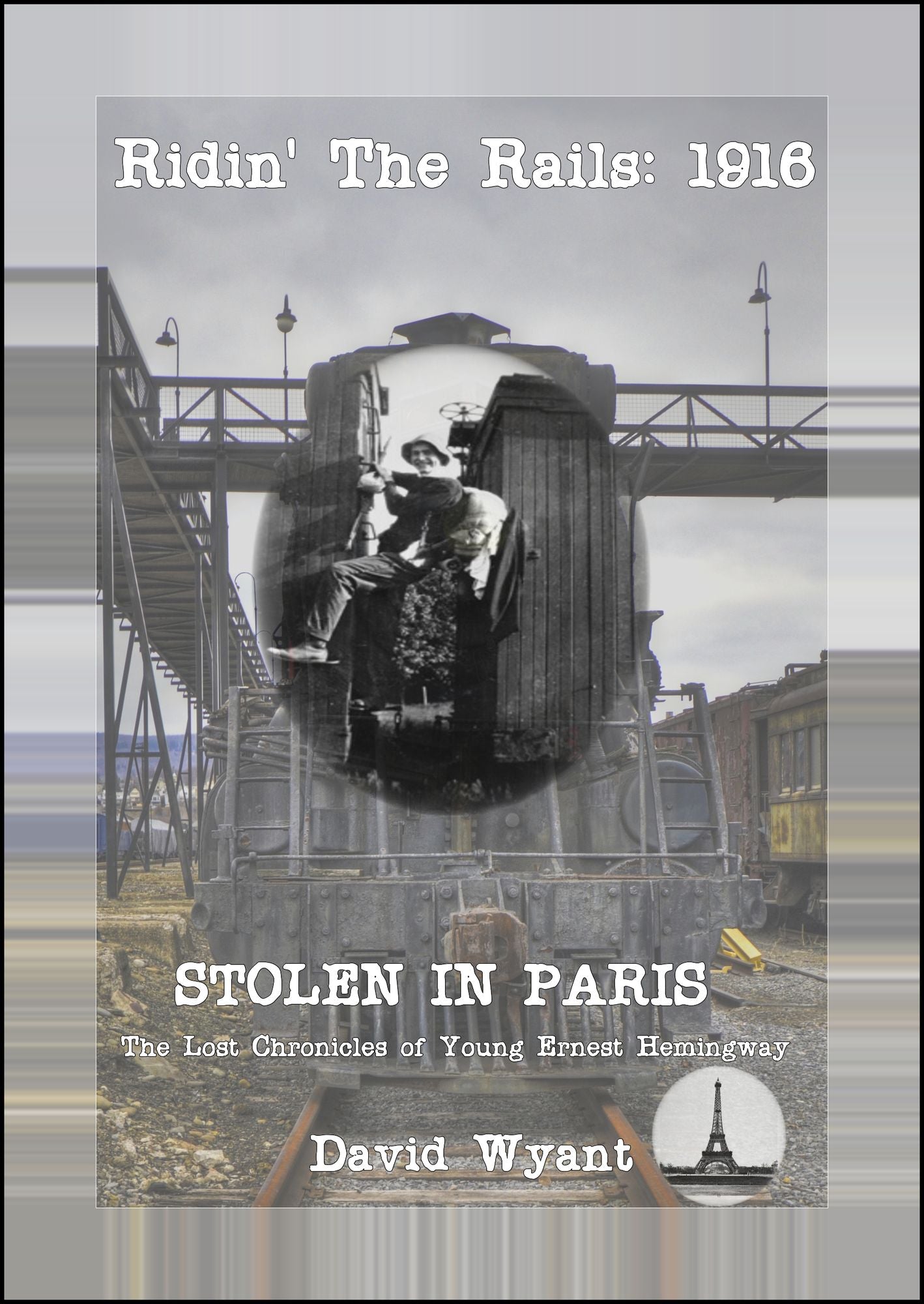 STOLEN IN PARIS: The Lost Chronicles of Young Ernest Hemingway: Ridin' the Rails: 1916