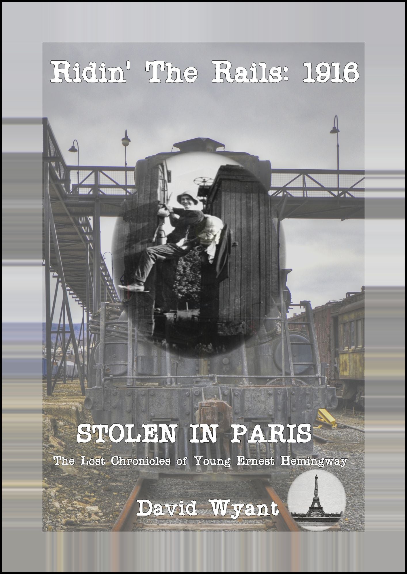 STOLEN IN PARIS: The Lost Chronicles of Young Ernest Hemingway: Ridin' the Rails: 1916