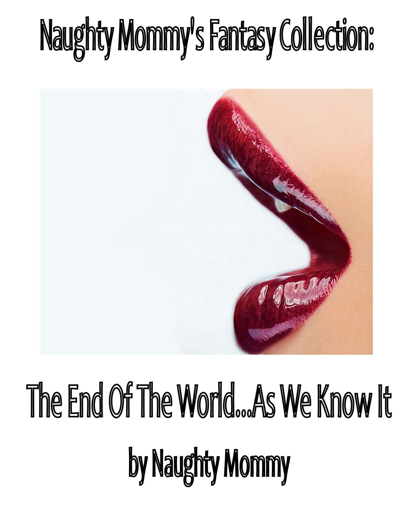 Naughty Mommy's Fantasy Collection: The End Of The World...As We Know It