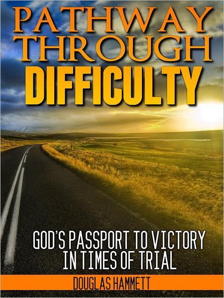 Pathway Through Difficulty: God's Passport to Victory in Times of Trial