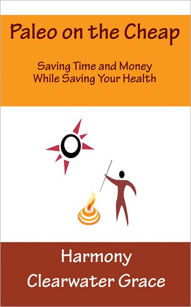 Paleo on the Cheap: Saving Time and Money While Saving Your Health