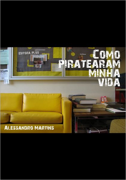 Como Piratearam Minha Vida
