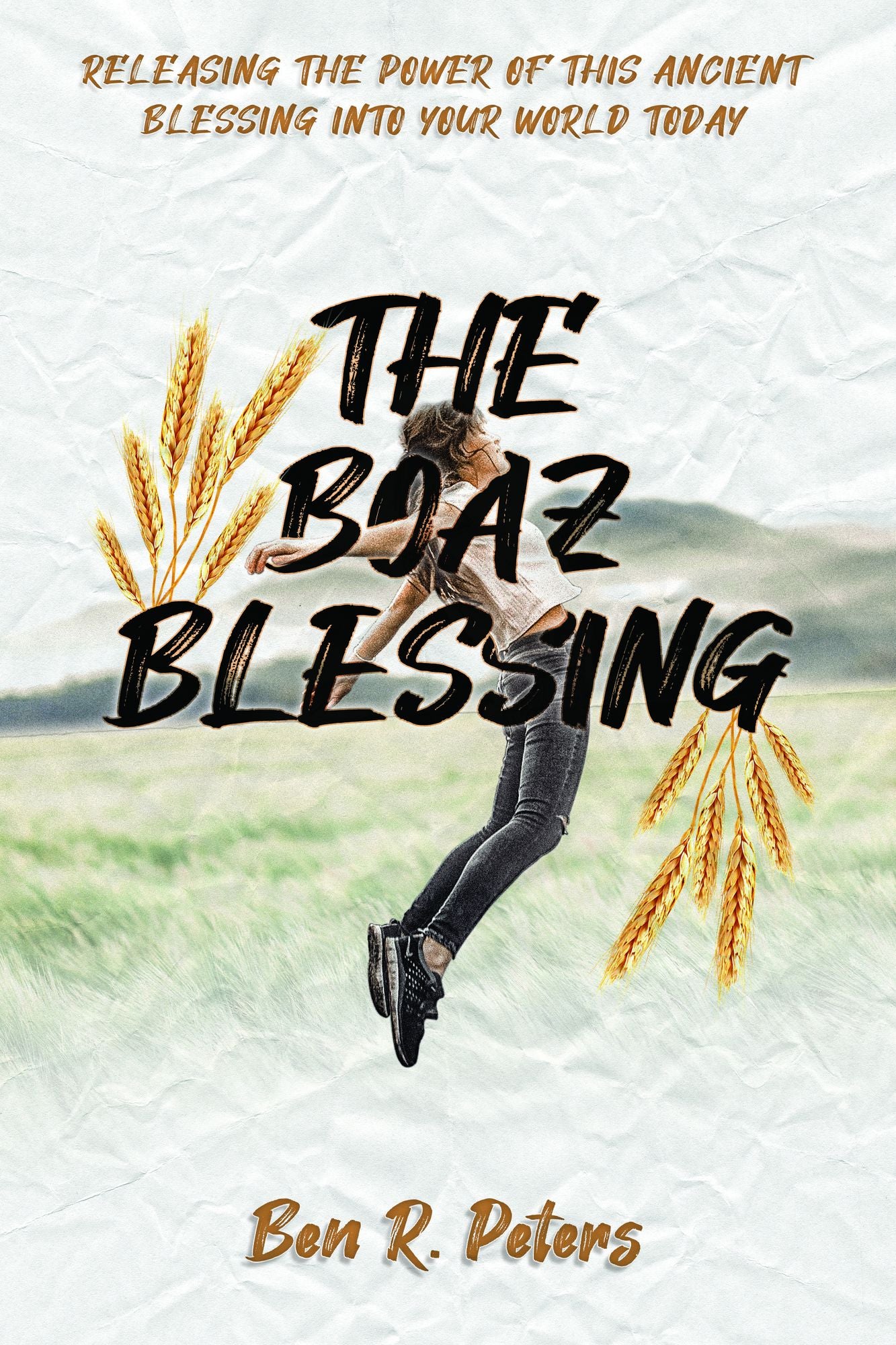 The Boaz Blessing: Releasing the Power of this Ancient Blessing into Your World Today
