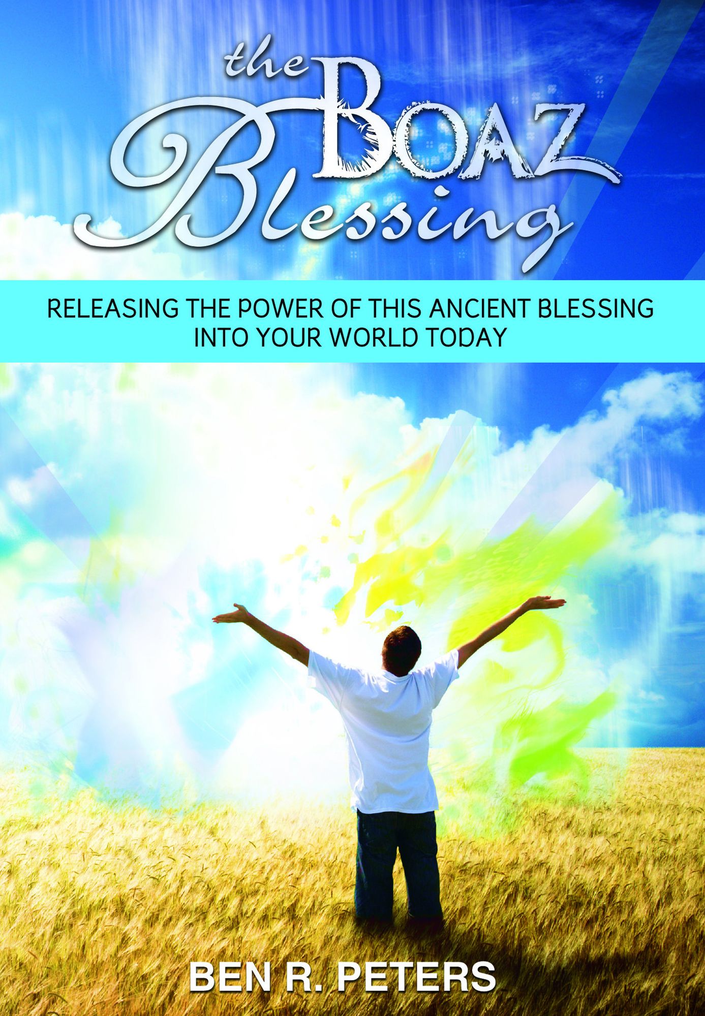 The Boaz Blessing: Releasing the Power of this Ancient Blessing into Your World Today