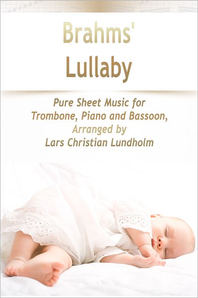 Brahms' Lullaby Pure Sheet Music for Trombone, Piano and Bassoon, Arranged by Lars Christian Lundholm