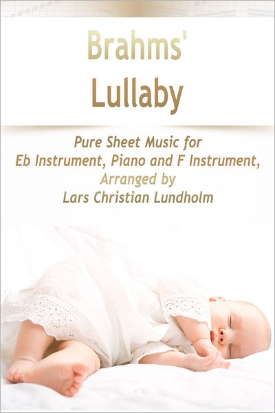 Brahms' Lullaby Pure Sheet Music for Eb Instrument, Piano and F Instrument, Arranged by Lars Christian Lundholm
